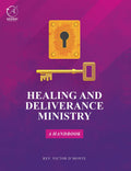 HEALING AND DELIVERANCE MINISTRY : A HANDBOOK