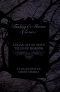 Edgar Allan Poes Tales of Horror  A Collection of Short Stories (Fantasy and Horror Classics)