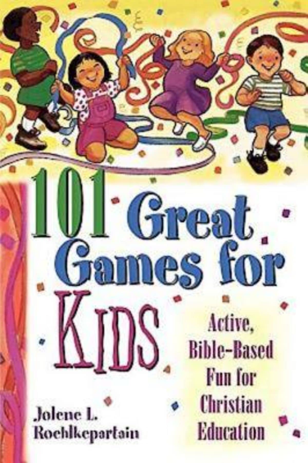 101 Great Games for Kids: Active, BibleBased Fun for Christian Education