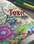 Let Go Toxic Relationships: A Coloring Journey to Release and Heal