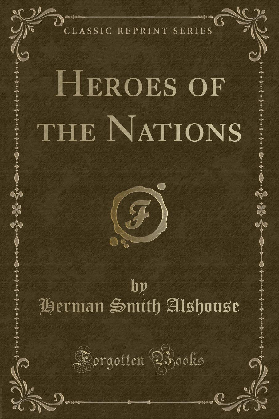 Heroes of the Nations (Classic Reprint)