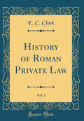 History Of Roman Private Law, Vol. 1 (Classic Reprint)