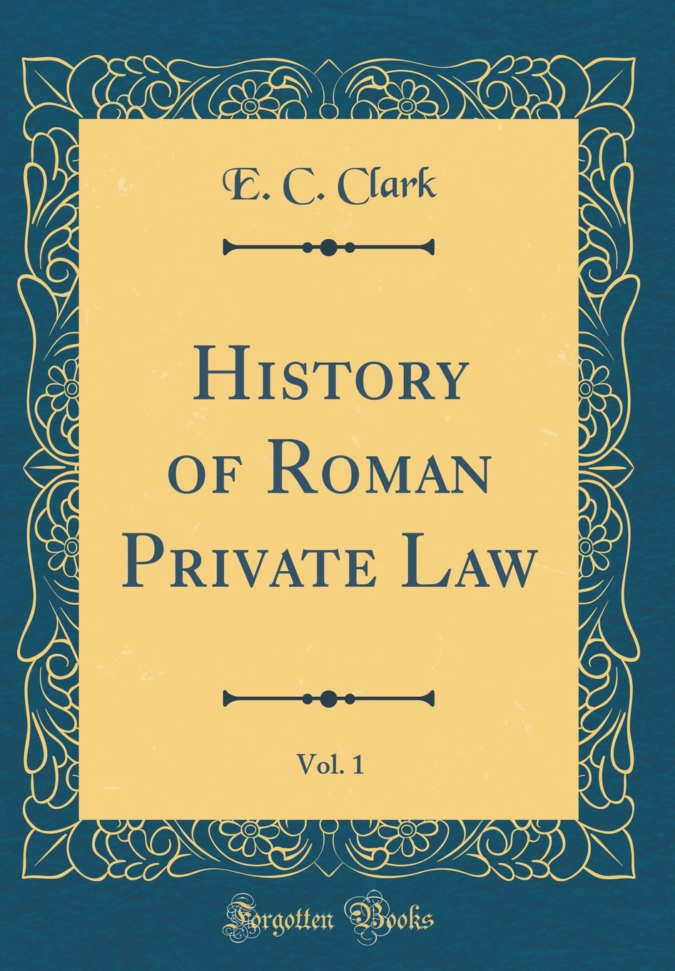 History Of Roman Private Law, Vol. 1 (Classic Reprint)