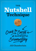 The Nutshell Technique: Crack the Secret of Successful Screenwriting | Jill Chamberlain | Foreword by Patrick Wright | Hardcover