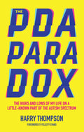 The PDA Paradox: The Highs and Lows of My Life on a LittleKnown Part of the Autism Spectrum