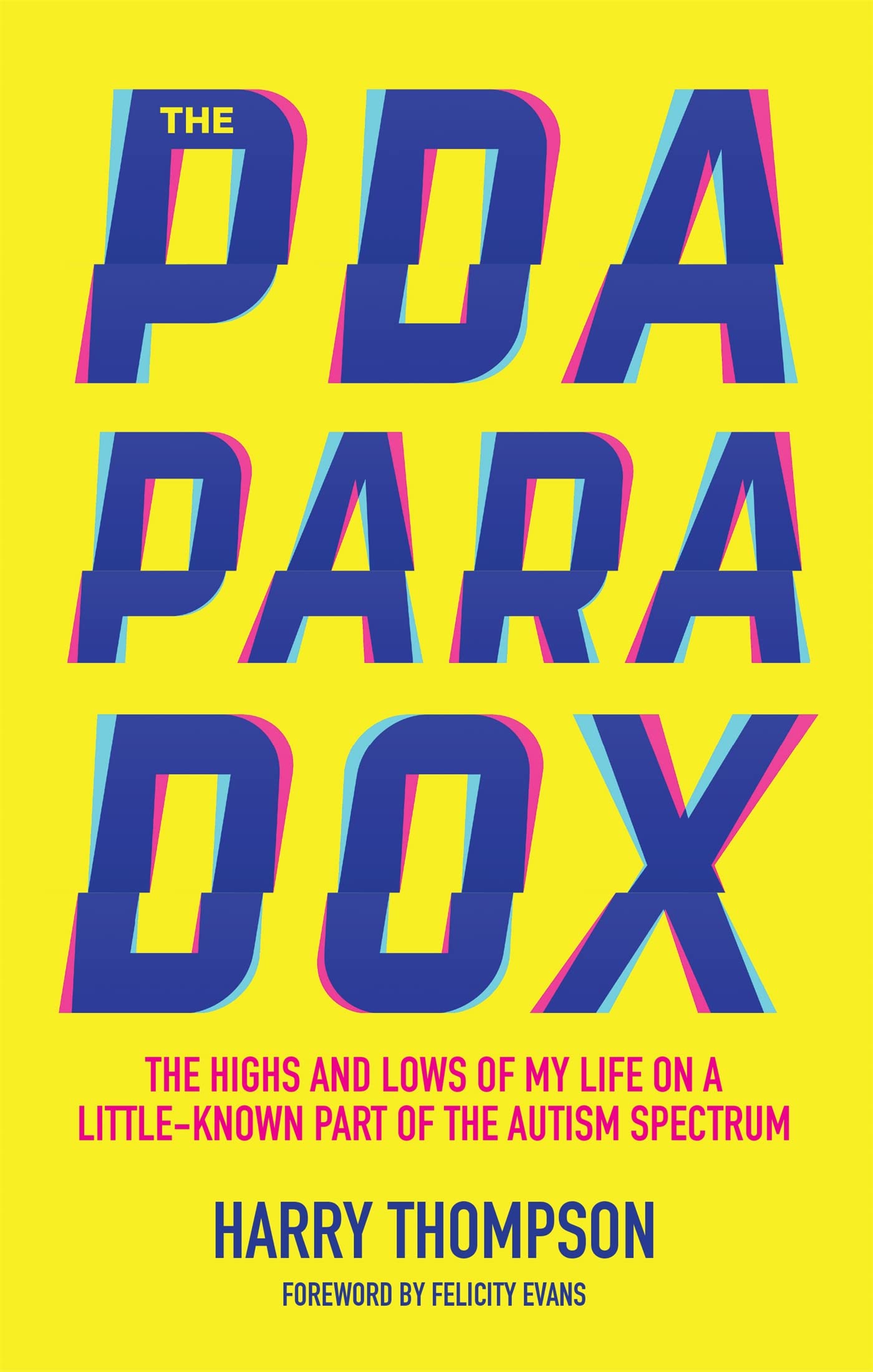 The PDA Paradox: The Highs and Lows of My Life on a LittleKnown Part of the Autism Spectrum