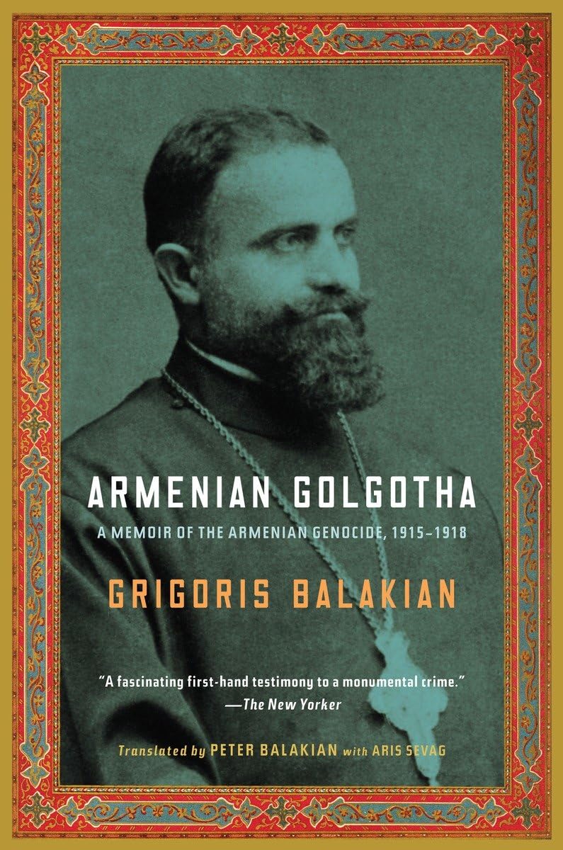 Armenian Golgotha: A Memoir of the Armenian Genocide, 19151918