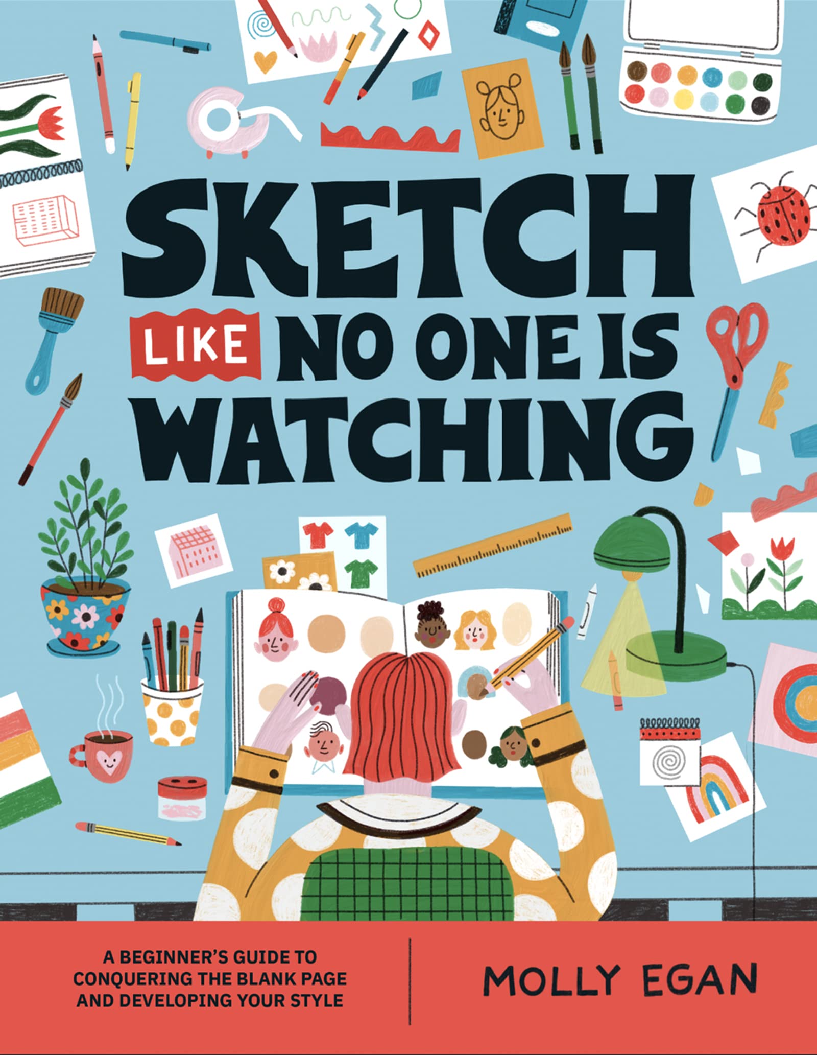 Sketch Like No One is Watching: A beginners guide to conquering the blank page (Sketchbook, 2)