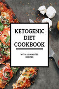 Ketogenic Diet Cookbook With 10 Minutes Recipes