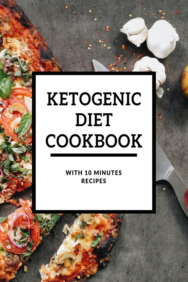 Ketogenic Diet Cookbook With 10 Minutes Recipes