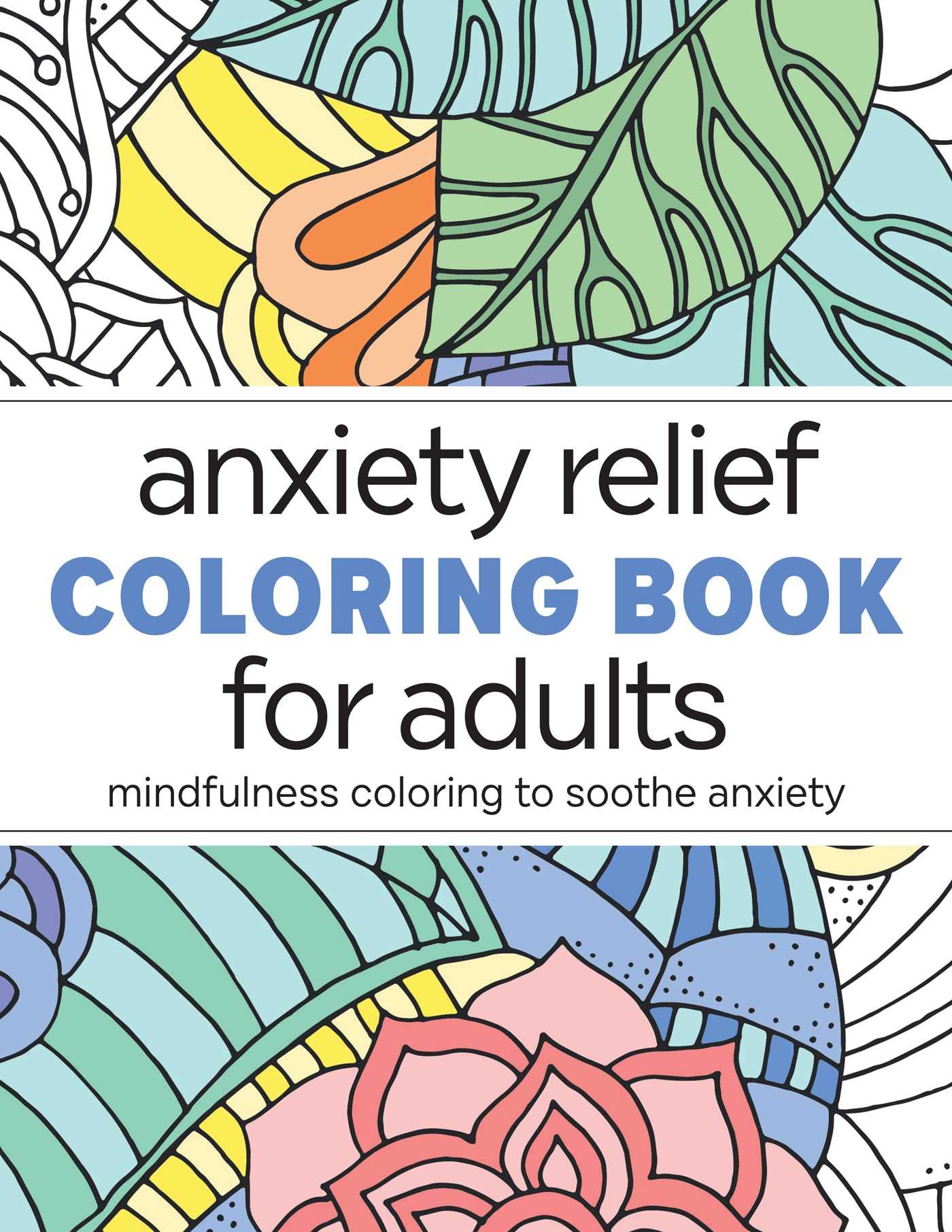 Anxiety Relief Coloring Book for Adults: Mindfulness Coloring to Soothe Anxiety