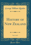 History of New Zealand, Vol. 1 of 3 (Classic Reprint)