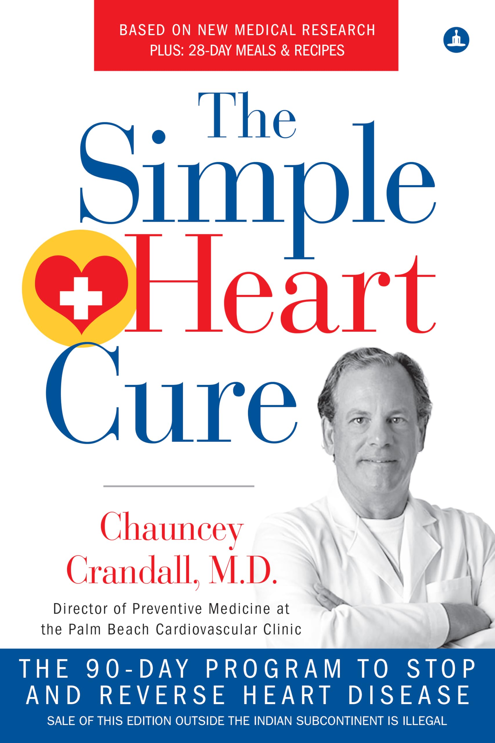 Simple Heart Cure: The 90Day Program to Stop and Reverse Heart Disease REVISED AND UPDATED