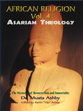 Africian Religion Vol 4 Asarian Theology ( The Mystery of Resurrection and Immortality)