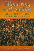 Wandering with Sadhus: Ascetics in the Hindu Himalayas (Contemporary Indian Studies)