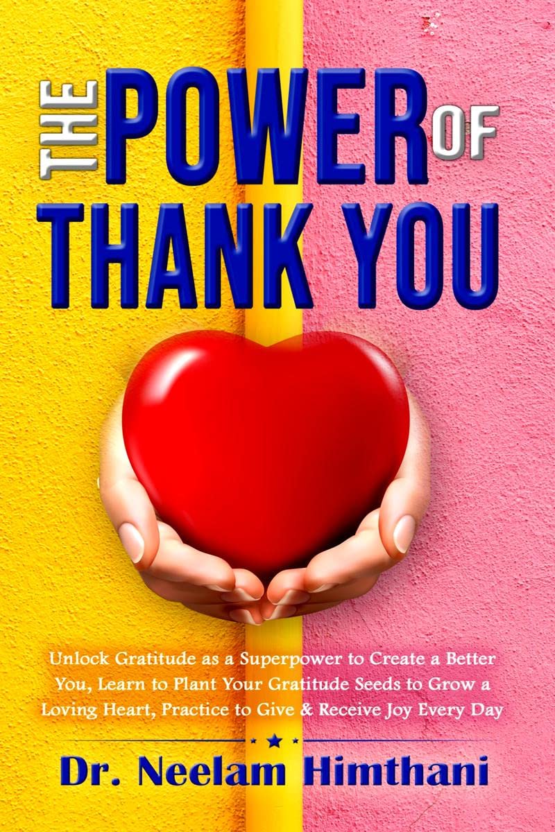 The Power of Thank You : Unlock Gratitude as a Superpower to Create a Better You, Learn to Plant Your Gratitude Seeds to Grow a 