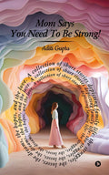 Mom Says You Need To Be Strong! : A Collection Of Short Stories Depicting Family Life