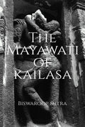 The Mayawati Of Kailasa : A Story Of StarCrossed Lovers Who Find Each Other Again After More Than A Millennium.