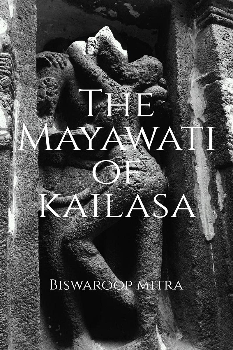 The Mayawati Of Kailasa : A Story Of StarCrossed Lovers Who Find Each Other Again After More Than A Millennium.