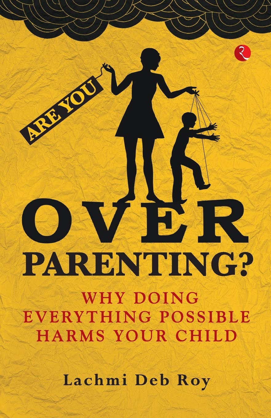 Are You Overparenting?: Why doing everything possible harms your child