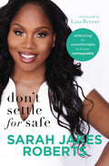 Dont Settle for Safe: Embracing the Uncomfortable to Become Unstoppable