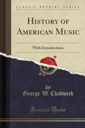 History of American Music: With Introductions (Classic Reprint)