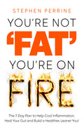 YouRe Not Fat, YouRe On Fire: The 7Day Plan To Help Cool Inflammation, Heal Your Gut And Build A Healthier, Leaner You