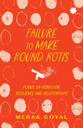 Failure To Make Round Rotis : Poems On Rebellion, Resilience And Relationships
