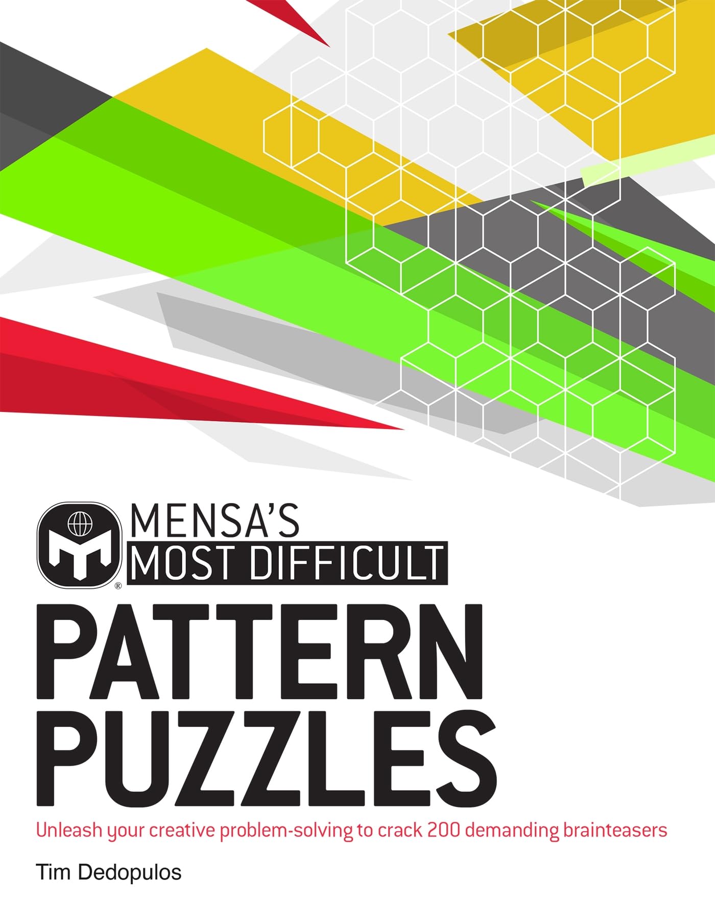 Mensas Most Difficult Pattern Puzzles: Unleash your creative problemsolving to crack 200 demanding brainteasers