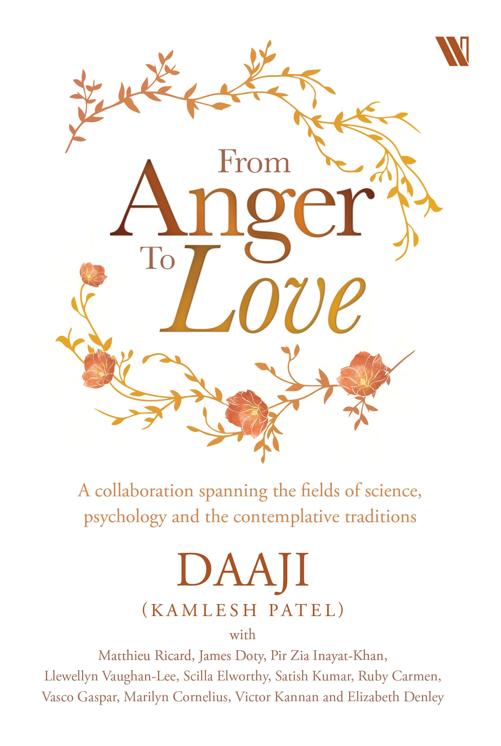 From Anger to Love: A Collaboration Spanning The Fields Of Science, Psychology And Contemplative Traditions