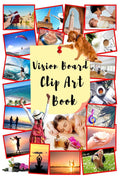 Vision Board Clip Art Book: Vision Board Book Dream Journal and Planner for Manifesting, Visualizing, Realizing your Life Goals.