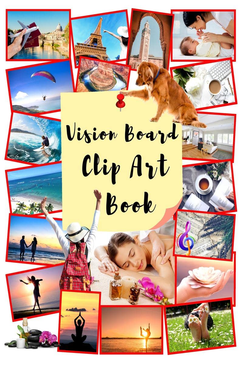 Vision Board Clip Art Book: Vision Board Book Dream Journal and Planner for Manifesting, Visualizing, Realizing your Life Goals.