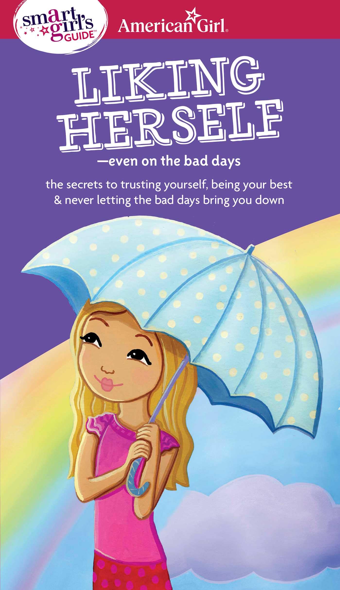 A Smart Girls Guide: Liking Herself: Even on the Bad Days (American Girl? Wellbeing)