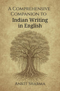 A Comprehensive Companion to Indian Writing in English: Thematic and GenreBased Exploration of Indian English Literature