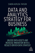 Data and Analytics Strategy for Business: Unlock Data Assets and Increase Innovation with a ResultsDriven Data Strategy