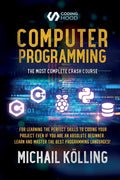 Computer programming: The Most Complete Crash Course for Learning The Perfect Skills To Coding Your Project Even If You Are an A