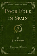 Poor Folk in Spain (Classic Reprint)