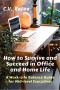 How to Survive and Succeed in Office and Home Life : WorkLife Balance Guide for Mid Level Executives
