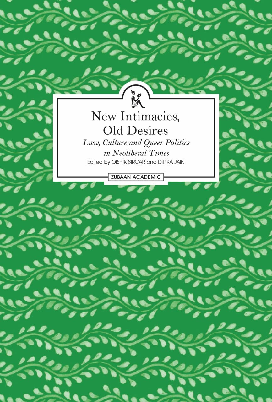New Intimacies, Old Desires  Law, Culture and Queer Politics in Neoliberal Times
