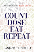 Count, Dose, Eat, Repeat : A Moms Playbook for Type 1 Diabetes