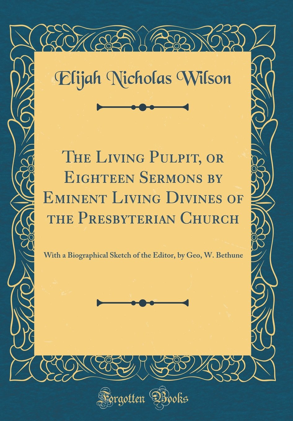 The Living Pulpit, or Eighteen Sermons by Eminent Living Divines of the Presbyterian Church: With a Biographical Sketch of the E