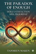 The Paradox of Enough  Does Satisfaction Kill Progress?