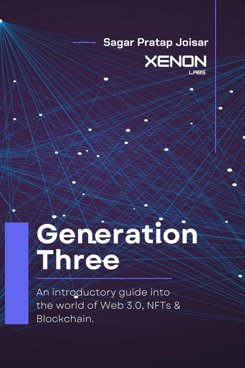 Generation Three : An introductory guide into the world of Web 3.0, NFTs & Blockchain.