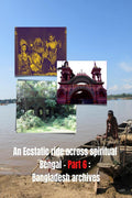An Ecstatic Ride Across Spiritual Bengal  Part 6 : Bangladesh Archives
