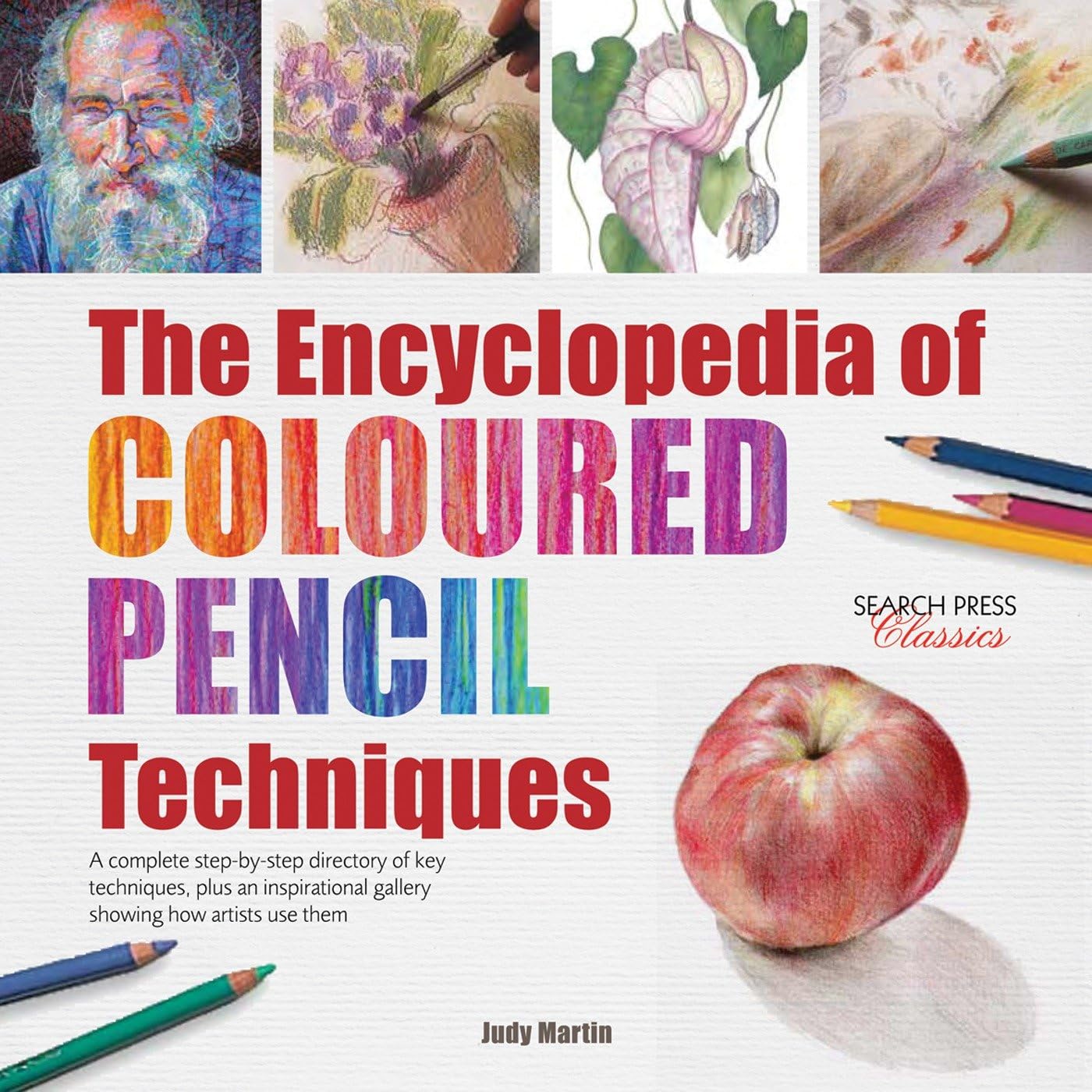 The Encyclopedia of Coloured Pencil Techniques: A complete stepbystep directory of key techniques, plus an inspirational galle