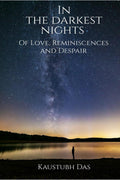 Into The Darkest Nights: Of Love , Reminiscences And Despair