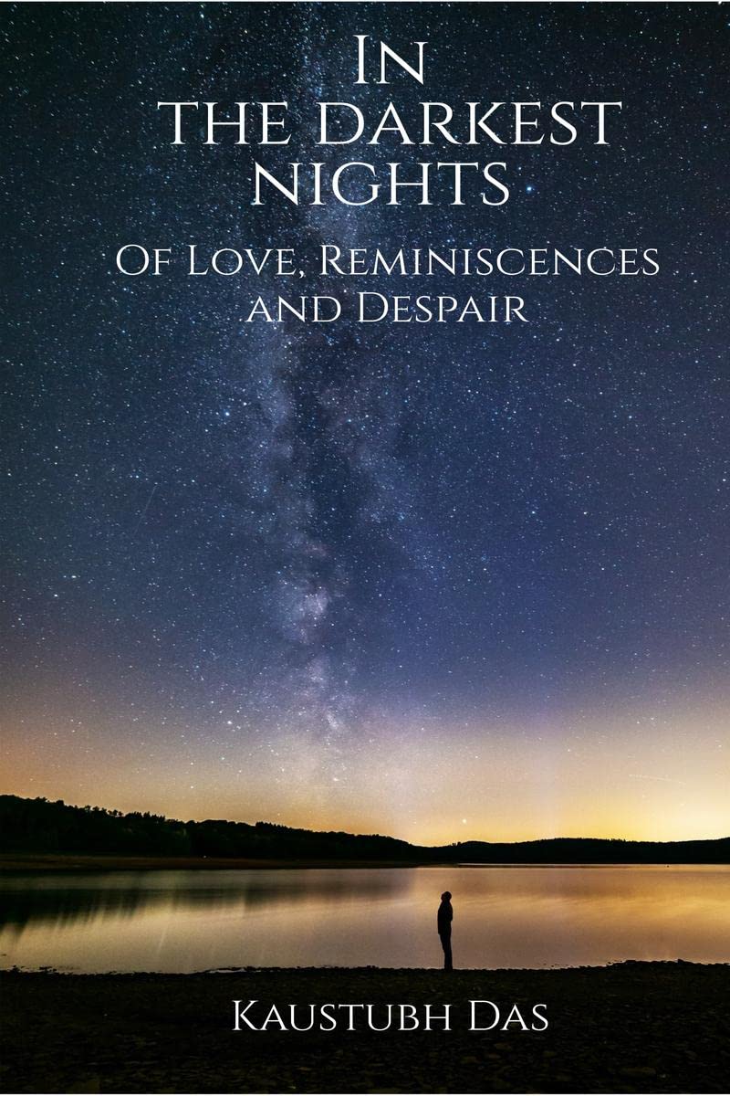Into The Darkest Nights: Of Love , Reminiscences And Despair