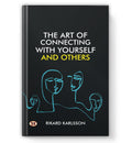 The Art of Connecting With Yourself And Others: A Guide to Building Deep Relationships and Develop Emotional Intelligence  Self