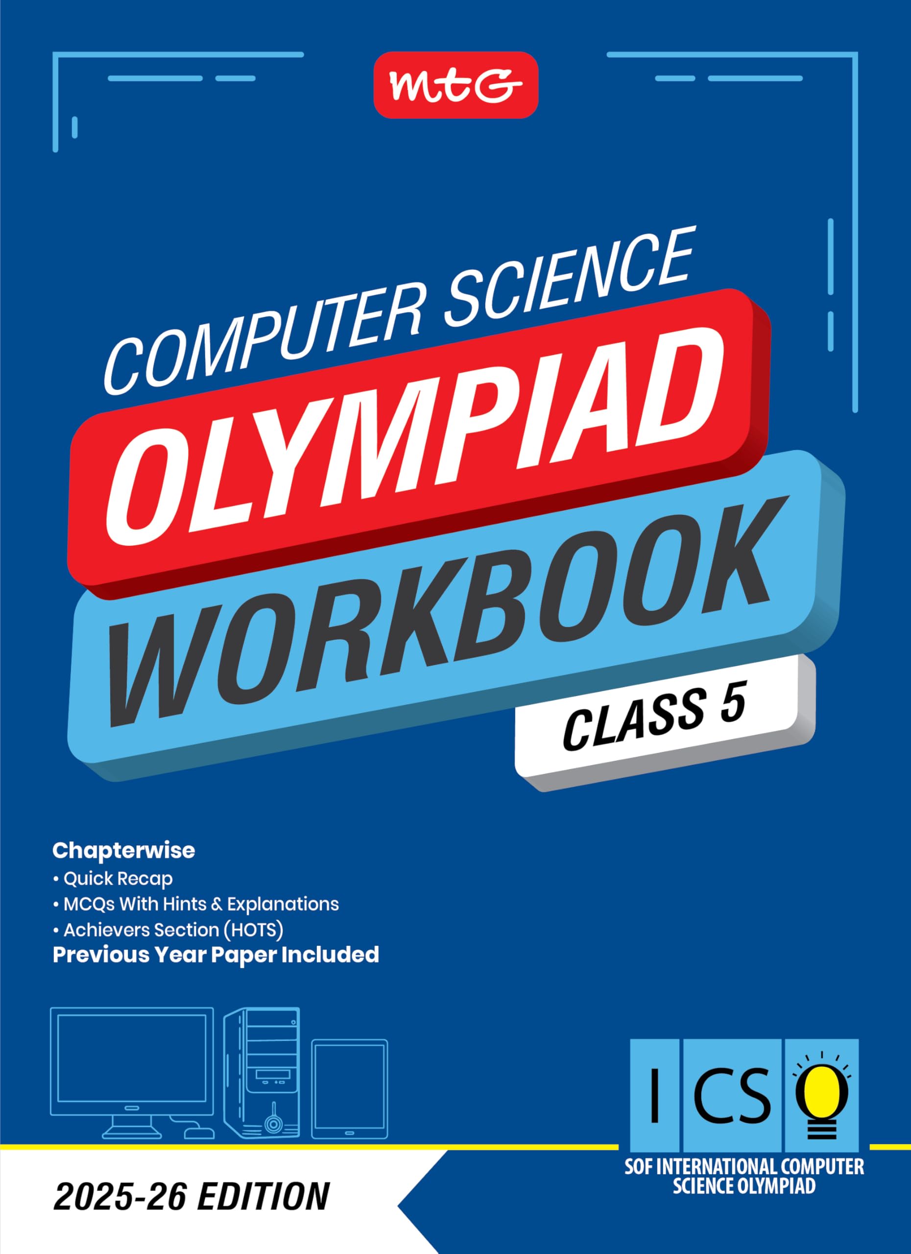 MTG International Computer Science Olympiad (ICSO) Workbook Class 5  Chapterwise Quick Recap, MCQs & Previous Year Paper  SOF 