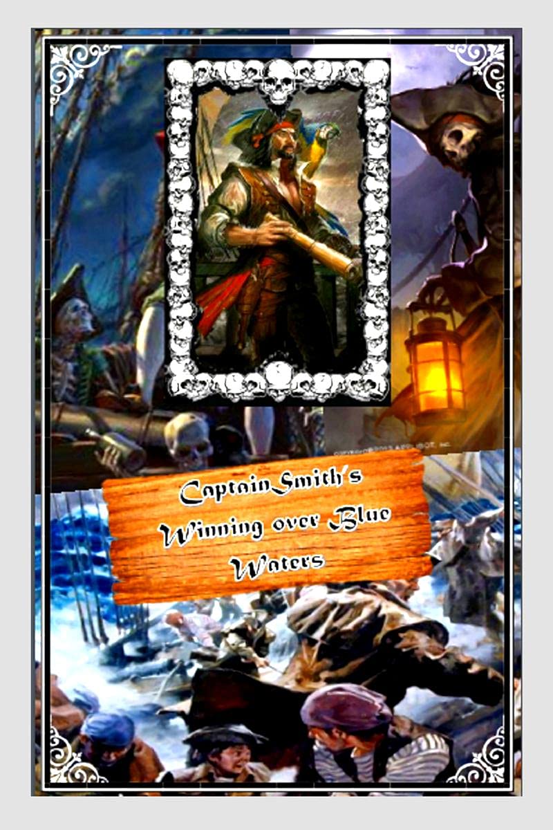 Captain SmithS Winning Over Blue Waters : The Ultimate Fantasy Pirate Book Is Here, It Describes About The Wonderful And Adven